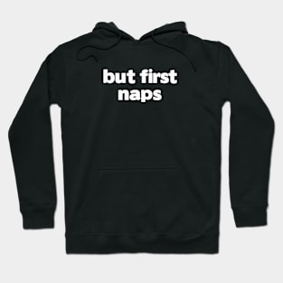 But First Naps Hoodie